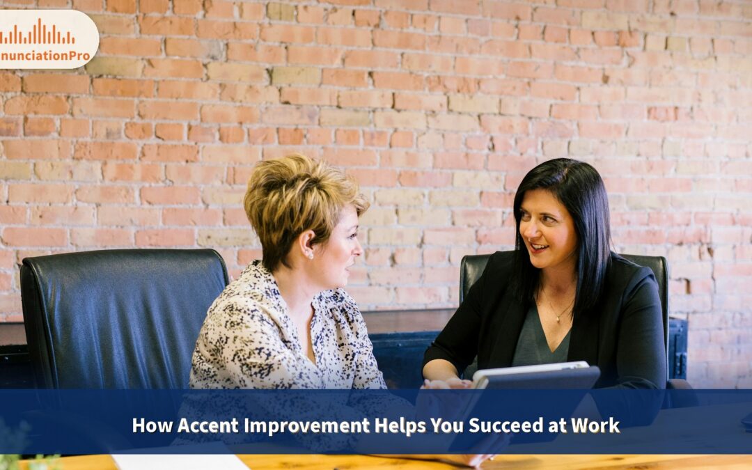 How accent improvement helps you succeed in the workplace