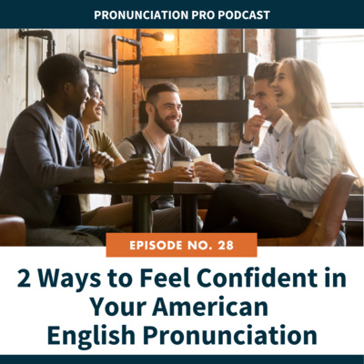 28. 2 Ways To Feel Confident in Your American English Pronunciation