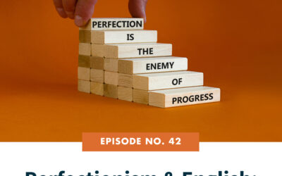 42. Perfectionism & English: 3 Ways To Progress