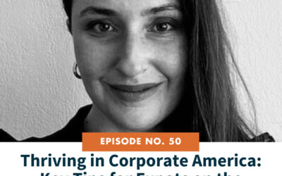 50. Thriving in Corporate America: Key Tips for Expats on the Road to Success