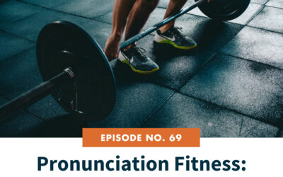 69: Pronunciation Fitness: Training Your Brain Like You Train Your Body