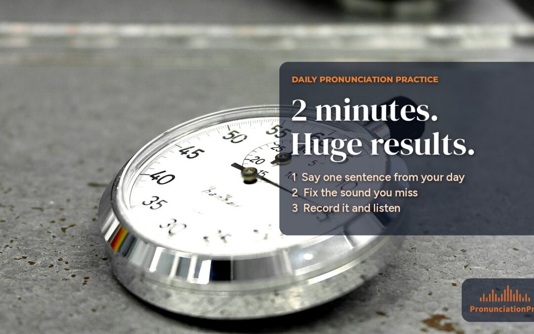Silver stopwatch on a gray stone surface beside the text "2 minutes. Huge results." with three steps: say one sentence from your day, fix the sound you miss, record it and listen. Pronunciation Pro logo in the corner.